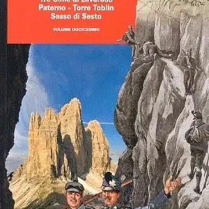 Itinerari segreti della grande guerra nelle Dolomiti. Vol. 12 Tre Cime di Lavaredo, Paterno, Torre Toblin, Sasso di Sesto Prezzo Di Fabbrica