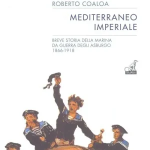 Offerta Lampo Mediterraneo imperiale. Breve storia della marina da guerra degli Asburgo 1866-1918