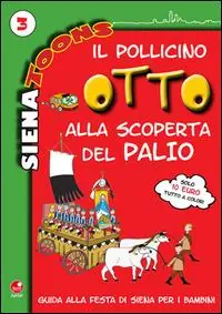 Promo Stagionale Il Pollicino Otto alla scoperta del Palio. Guida alla festa di Siena per i bambini. Siena toons. Vol. 3