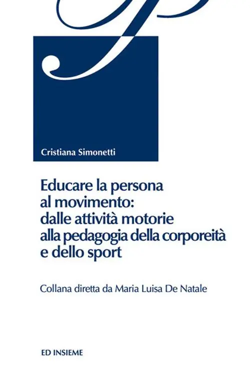 Educare la persona al movimento dalle attività motorie alla pedagogia della corporeità e dello sport Compra Oggi Stesso