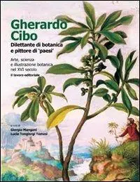 Pagamento Sicuro Gherardo Cibo, dilettante di botanica e pittore di «paesi». Arte, scienza e illustrazione botanica nel XVI secolo. Ediz. illustrata