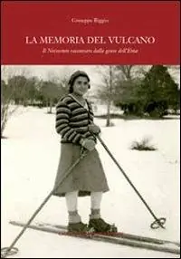 Novità La memoria del vulcano. Il Novecento raccontato dalla gente dell‘Etna