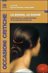Scelto Dai Clienti La donna, le donne nell‘opera (e nella Sicilia) di Leonardo Sciascia