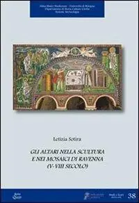 Gli altari nella scultura e nei mosaici di Ravenna (V-VIII secolo). Ediz. illustrata Esclusivo