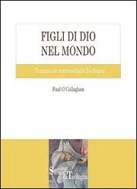Figli di Dio nel mondo. Trattato di antropologia teologica Offerta Speciale