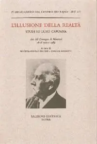 L‘ illusione della realtà. Studi su Luigi Capuana. Atti del Convegno (Montréal, 16-18 marzo 1989) Prezzo Ridotto