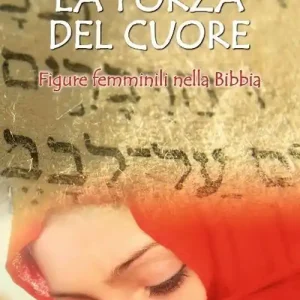 Soddisfatti O Rimborsati La forza del cuore. Figure femminili nella Bibbia