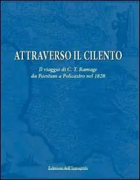 Solo Oggi Attraverso il Cilento. Il viaggio di C. T. Ramage da Paestum a Policastro nel 1828