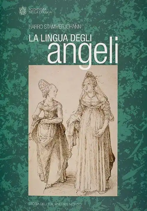La lingua degli angeli. Italianismo, italianismi e giudizi sulla lingua italiana Reso Gratuito