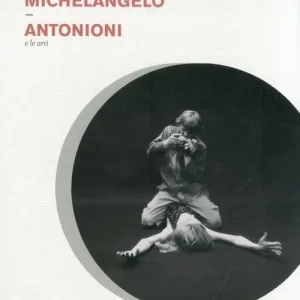 Spedito Oggi Lo sguardo di Michelangelo. Antonioni e le arti
