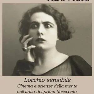 L‘ occhio sensibile. Cinema e scienze della mente nell‘Italia del primo Novecento. Con una antologia di testi d‘epoca Subito Disponibile