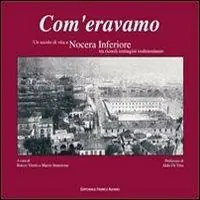 Offerta Speciale Com‘eravamo. Un secolo di vita a Nocera inferiore tra ricordi immagini testimonianze. Ediz. illustrata