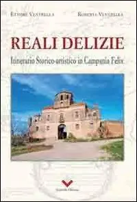 Reali delizie. Itinerario storico-artistico in Campania Felix Nuovo Arrivo