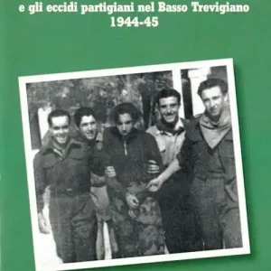 La strage di Oderzo e gli eccidi partigiani nel basso trevigiano 1944-45 A Buon Prezzo