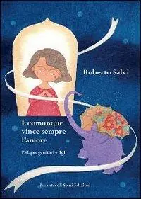 E comunque vince sempre l‘amore. PNL per genitori e figli Vendita Finale