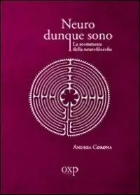 Neuro dunque sono. La scommessa della neurofilosofia Più Venduto