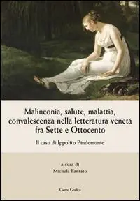 Malinconia, salute, malattia, convalescenza nella letteratura veneta fra Sette e Ottocento. Il caso di Ippolito Pindemonte Prezzo Di Fabbrica