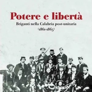 Potere e libertà. Briganti nella Calabria post-unitaria (1861-1865) Prezzo Conveniente