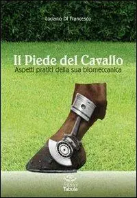 Prezzo Conveniente Il piede del cavallo. Aspetti pratici della sua biomeccanica