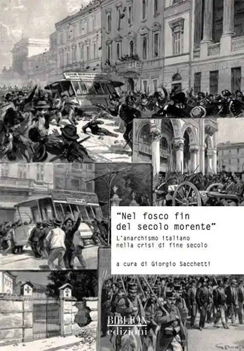 «Nel fosco fin del secolo morente». L‘anarchismo italiano nella crisi di fine secolo. Atti del Convegno di studi storici (Carrara, 29 ottobre 2011) Promozione
