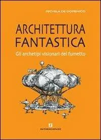 Ordina Subito Architettura fantastica. Gli archetipi visionari del fumetto