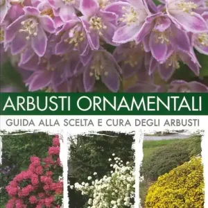 Acquista Ora Arbusti ornamentali. Guida alla scelta e cura degli arbusti