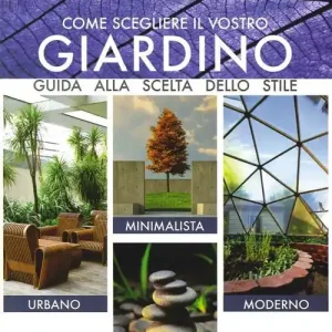 Come scegliere il vostro giardino. Guida alla scelta dello stile. Urbano, minimalista, moderno, giapponese. Ediz. multilingue Direttamente Dal Produttore