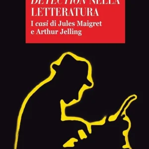 Vendita Finale Il crimine e la detection nella letteratuta. I casi di Jules Maigret e Arthur Jelling
