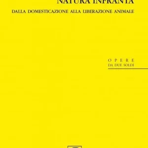 Natura infranta. Dalla domesticazione alla liberazione animale Popolare