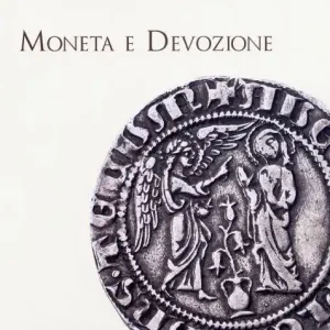 Moneta e devozione. Le offerte alla sacra cintola, gli Angiò e le immagini sacre nelle monete tra Medioevo e Rinascimento a Prato Ultime Pezzi