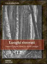 Prezzo Scontato Luoghi ritrovati. Itinerari di geografia umana tra natura e paesaggio