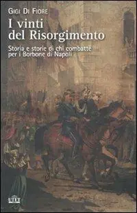 I vinti del Risorgimento. Storia e storie di chi combatté per i Borbone di Napoli Saldi