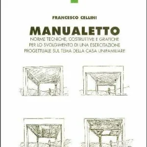 Manualetto. Norme tecniche, costruttive e grafiche per lo svolgimento di una esercitazione progettuale sul tema della casa unifamiliare Super Prezzo