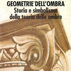 Geometrie dell‘ombra. Storia e simbolismo della teoria delle ombre Compra Adesso