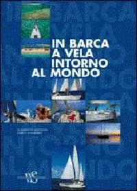 In barca a vela intorno al mondo. Ediz. illustrata Spedizione Espresso