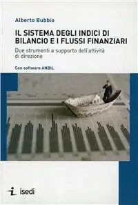 Offerta Il sistema degli indici di bilancio e i flussi finanziari. Due strumenti a supporto dell‘attività di direzione