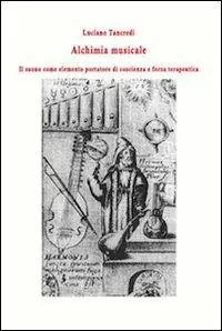 Offerta Speciale Alchimia musicale. Il suono come elemento portatore di coscienza e forza terapeutica