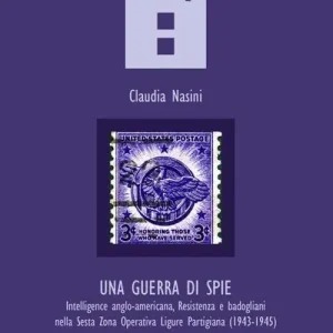 Una guerra di spie. Intelligence anglo-americana, Resistenza e badogliani nella sesta Zona operativa ligure partigiana (1943-1945) Promo Stagionale