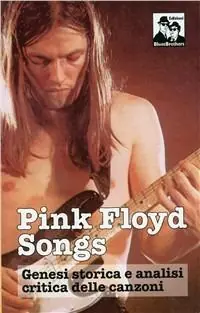 Professionale Pink Floyd Songs. Genesi storica e analisi critica delle canzoni