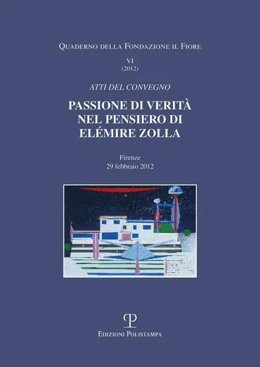 Consegna Rapida Passione di verità nel pensiero di Elémire Zolla. Atti del Convegno (Firenze, 29 febbraio 2012)