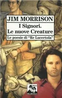 I signori. Le nuove creature. Le poesie di «Re Lucertola» Ordina Subito