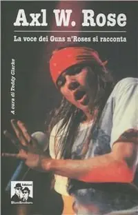 Axl W. Rose. Il cantante dei Guns n‘Roses si racconta Nuovo Arrivo