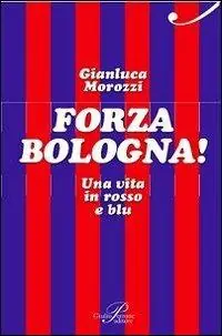 Forza Bologna! Una vita in rosso e blu Ultima Occasione
