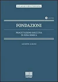 Fondazioni. Progettazione esecutiva in zona sismica. Con CD-ROM Di Tendenza