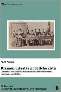 Drammi privati e pubbliche virtù. La maestra italiana dell‘Ottocento tra narrazione letteraria e cronaca giornalistica Spedizione Espresso
