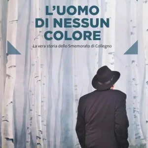 L‘uomo di nessun colore. La vera storia dello smemorato di Collegno Must-Have