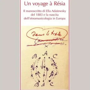 Occasione Imperdibile Un voyage à Résia. Il manoscritto di Ella Adaïewsky del 1883 e la nascita dell‘etnomusicologia in Europa