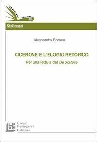 Ultime Pezzi Cicerone e l‘elogio retorico. Per una rilettura del De oratore
