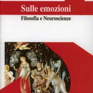 Sulle emozioni. Filosofia e neuroscienze Direttamente Dal Produttore