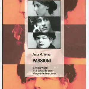 Offerta Speciale Passioni. Virginia Woolf, Vita Sackville-West, Marguerite Yourcenar